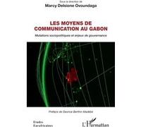Les Moyens De Communication Au Gabon - Mutations Sociopolitiques Et Enjeux De Gouvernance