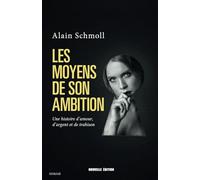Les Moyens de son ambition, roman: Une histoire d’amour, d’argent et de trahison