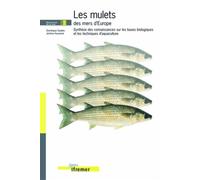 Les mulets des mers d'europe Synthèse des connaissances sur les bases biologiques et les techniques d'aquaculture - Quae - Ifremer - broché - Essai