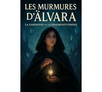 Les Murmures d’Älvara: La Gardienne et les Fragments Perdus