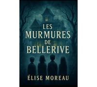LES MURMURES DE BELLERIVE: UN VILLAGE. UN SECRET. UNE MALÉDICTION VIEILLE DE TROIS SIÈCLES