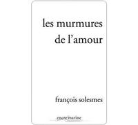 Les murmures de l'amour - François Solesmes - Encre Marine - broché - Roman
