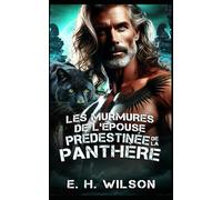 Les murmures de l'épouse prédestinée de la Panthère: Une romance panthère pour une mariée en fuite, des âmes sœurs prédestinées