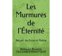 Les Murmures de l'Éternité: Recueil de Prose et Poésie