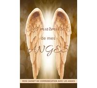 LES MURMURES DE MES ANGES: MON CARNET DE COMMUNICATION AVEC LES ANGES