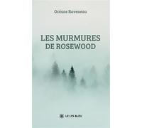 Les murmures de Rosewood - Océane Raveneau - Le Lys Bleu - broché - Roman