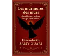 Les murmures des murs: Quand les murs parlent à ceux qui savent écouter