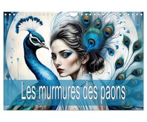 Les murmures des paons (Calendrier mural 2027 DIN A4 vertical), CALVENDO calendrier mensuel: Des magnifiques paons et du charisme envoûtant des femmes.