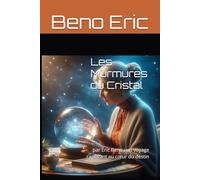 Les Murmures du Cristal: par Éric Beno : un voyage captivant au cœur du destin