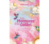 Les Murmures d'un Colibri - Le livre-oracle tout en poésie et en couleur pour être guidé avec bienveillance