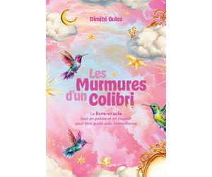 Les Murmures d'un Colibri - Le livre-oracle tout en poésie et en couleur pour être guidé avec bienveillance - Dimitri Oules - Arcana Sacra - broché - Essai