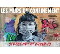 Les Murs Du Confinement - Street Art Et Covid-19
