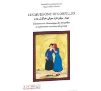 Les Murs Ont Des Oreilles - Dictionnaire Thématique Des Proverbes Et Expressions Courantes Du Persan