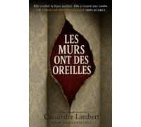 Les murs ont des oreilles: Elle voulait le foyer parfait. Elle a trouvé une tombe. Un thriller psychologique implacable.