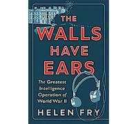 Les murs ont des oreilles - La plus grande opération de renseignement de la Seconde Guerre mondiale
