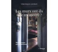 Les murs ont-ils une mémoire ? - Témoignages extraordinaires
