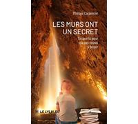 Les murs ont un secret Ce que la peur n'a pas réussi à briser - Philippe Carpentier - Le Lys Bleu - broché - Biographie