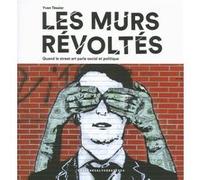 Les murs révoltés: Quand le street art parle social et politique