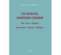 Les Muscles, Anatomie Clinique - Tête - Tronc - Membres - Biomécanique - Palpation - Pathologies