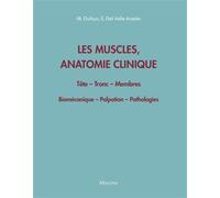 Les muscles, anatomie clinique - Tête - Tronc - Membres Biomécanique - Palpation - Pathologies - Michel Dufour - Maloine - broché - Scolaire / Universitaire