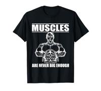Les Muscles de la Tenue Strongman ne sont jamais Assez Grands pour la Musculation T-Shirt