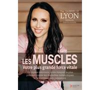 Les muscles votre plus grande force vitale Un organe méconnu, votre rempart le plus puissant contre les désordres métaboliques et le vieillissement prématuré - Gabrielle Lyon - Thierry Souccar Eds - b