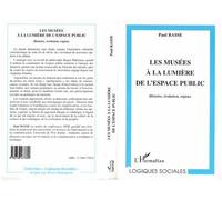 Les musées a la lumière de l'espace public Histoire, évolution, enjeux - Paul Rasse - L'harmattan - broché - Livre