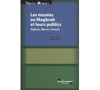 Les musées au maghreb et leurs publics - Algerie, Maroc, Tunisie