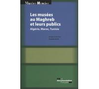 Les musées au maghreb et leurs publics - Algerie, Maroc, Tunisie Algerie, maroc, tunisies - Charlotte Jelidi - Documentation Francaise - broché - Essai