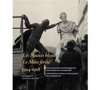 Les musées blessés - La muse ferite. 1914-1918 Collectif (Auteur)