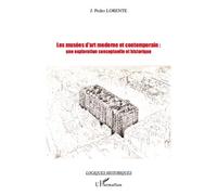 Les musées d'art moderne et contemporain: une exploration conceptuelle et historique Une exploration conceptuelle et historique - J. Pedro Lorente - L'harmattan - broché - Essai