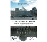 Les musées de la nation: Créations, transpositions, renouveaux Europe, XIXe- XXIe siècles