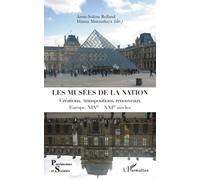 Les musées de la nation Créations, transpositions, renouveaux - Europe, XIXe- XXIe siècles - Anne-Solène Rolland - L'harmattan - broché - Etude