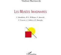 Vladimir Martinovski – Les Musées Imaginaires – C. Baudelaire, W.C. Williams, S. Janevski, V. Urosevic, J. Ashbery et Y. Bonnefoy – Broché