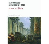 J.M.G. Le Clézio – Les musées sont des mondes – Musée du Louvre (nov. 2011–fév. 2012) – Broché