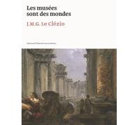 Les musées sont des mondes - Jean-Marie Gustave Le Clézio - Gallimard - broché - Livre