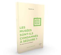 Les musées sont-ils condamnés à séduire ?: Et autres écrits muséologiques