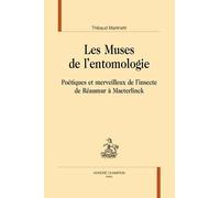 Les Muses De L?Entomologie - Poétiques Et Merveilleux De L?Insecte De Réaumur À Maeterlinck