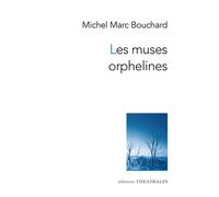 Les muses orphelines - Michel Marc Bouchard - Theatrales Eds - broché - Théâtre