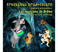 Les musiciens de Brême. Le conte de fée et le coloriage: Édition bilingue (Arménien - Français)
