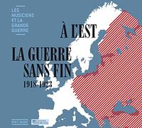 Les Musiciens et la Grande Vol.35 : À L’est la Guerre sans Fin 1918-1923
