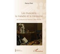 Les musiciens, la maladie et la médecine: de Guillaume de Machaut à Béla Bartok