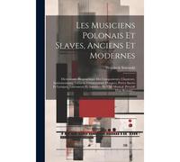 Les Musiciens Polonais Et Slaves, Anciens Et Modernes