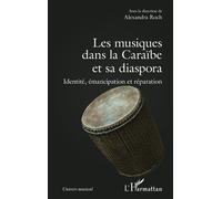 Les musiques dans la Caraïbe et sa diaspora Identité, émancipation et réparation - Alexandra Roch - L'harmattan - broché - Essai