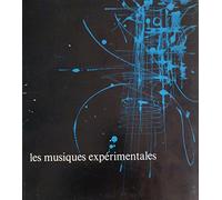 Les Musiques expérimentales : Revue d'une tendance importante de la musique contemporaine