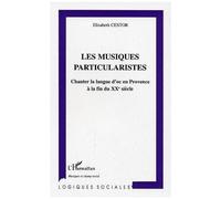 Les musiques particularistes Chanter la langue d'oc en Provence à la fin du XXe siècle - Elisabeth Cestor - L'harmattan - broché - Essai