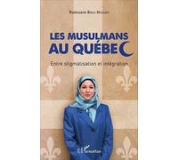 Les Musulmans Au Québec - Entre Stigmatisation Et Intégration