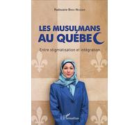 Les musulmans au Québec Entre stigmatisation et intégration - Radouane Bnou-Nouçair - L'harmattan - broché - Essai