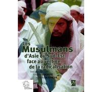 Les Musulmans d'Asie du Sud Est face au vertige de la radicalisation