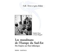 Les musulmans de l'Europe du Sud-Est Des Empires aux Etats balkaniques - Nathalie Clayer - Karthala - broché - Essai